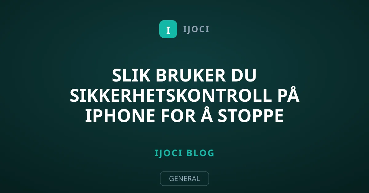 Slik bruker du Sikkerhetskontroll på iPhone for å stoppe deling
